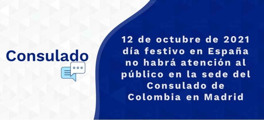 12 de octubre de 2021 día festivo en España no habrá atención al público en la sede del Consulado de Colombia en Madrid