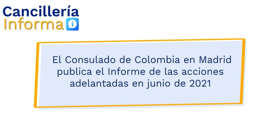 El Consulado de Colombia en Madrid publica el Informe de las acciones adelantadas en junio de 2021