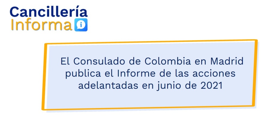 El Consulado de Colombia en Madrid publica el Informe de las acciones adelantadas en junio de 2021