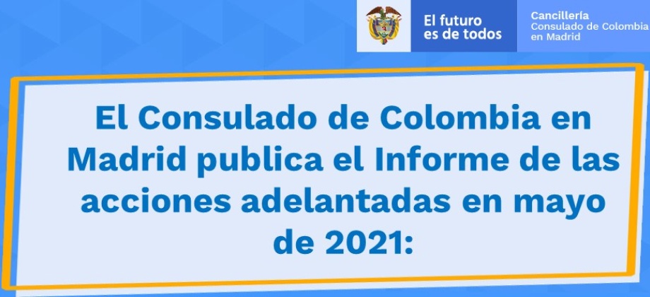 El Consulado de Colombia en Madrid publica el Informe de las acciones adelantadas en mayo: