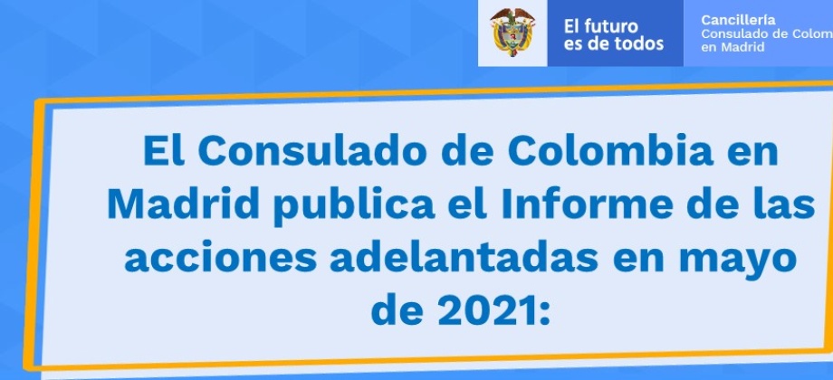 El Consulado de Colombia en Madrid publica el Informe de las acciones adelantadas en mayo: