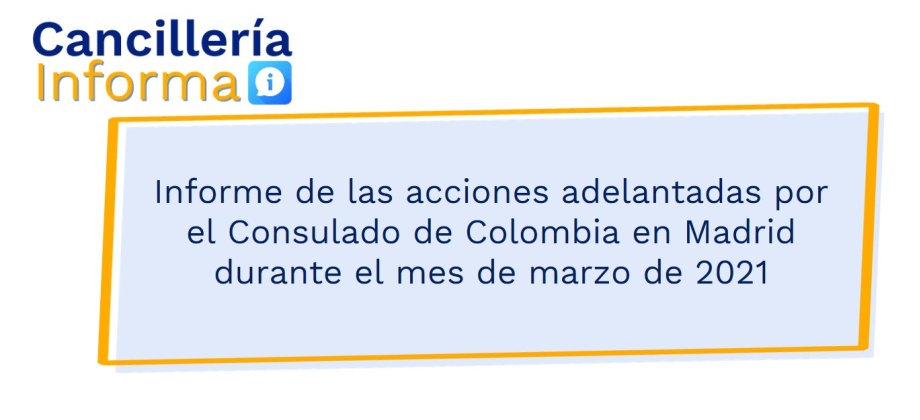 Informe de las acciones adelantadas por el Consulado de Colombia en Madrid durante el mes de marzo de 2021