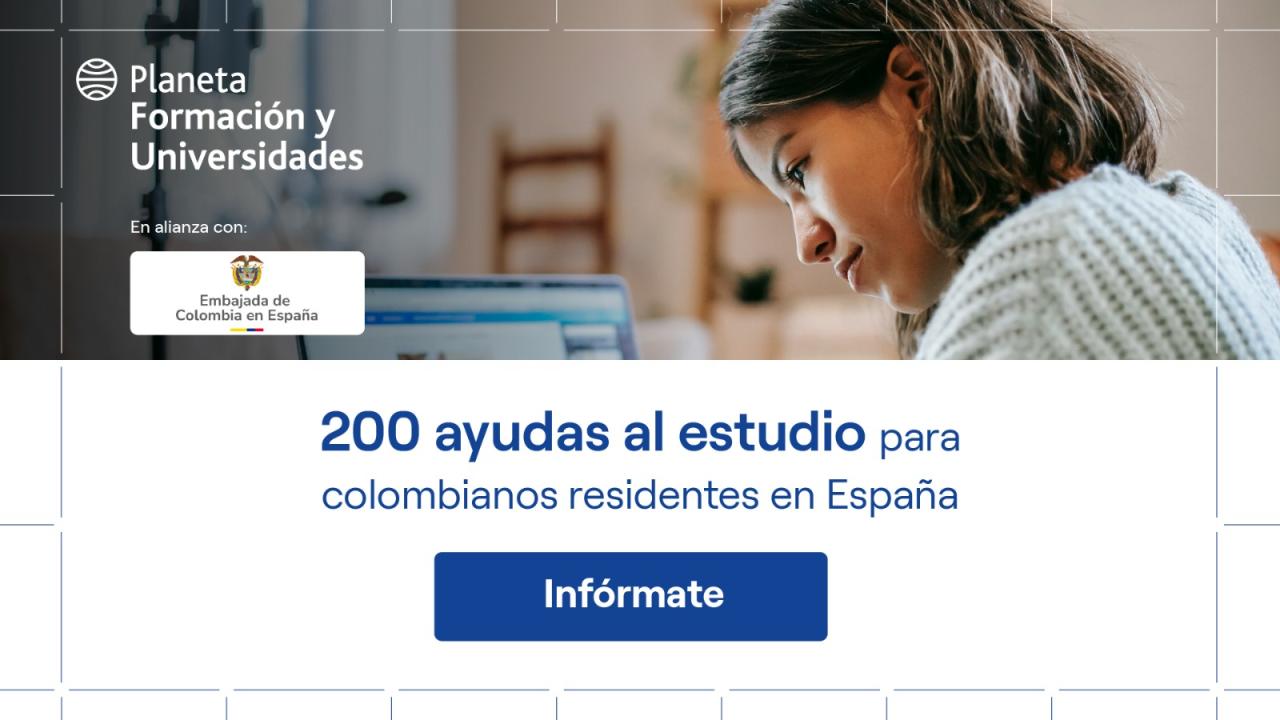 Embajada de Colombia en España y Planeta Formación y Universidades ofertarán 200 nuevas ayudas al estudio para los colombianos residentes en España