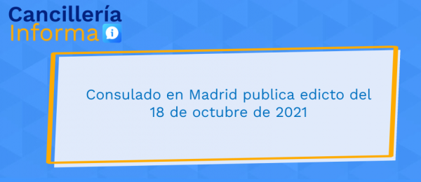 Consulado en Madrid publica edicto del 18 de octubre de 2021