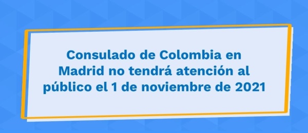 Consulado de Colombia en Madrid no tendrá atención al público el 1 de noviembre de 2021 