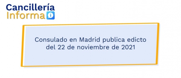Consulado en Madrid publica edicto del 22 de noviembre de 2021