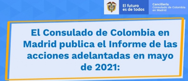 El Consulado de Colombia en Madrid publica el Informe de las acciones adelantadas en mayo de 2021: