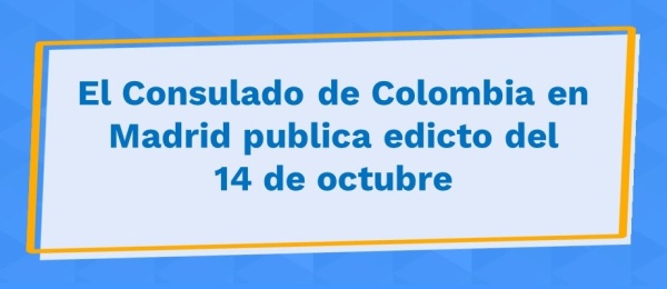 El Consulado de Colombia en Madrid publica edicto del 14 de octubre de 2021
