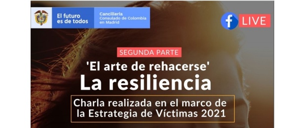 Consulado de Colombia en Madrid invita a la segunda parte de la charla "El arte de rehacerse" La resiliencia a realizarse el 27 de abril de 2021
