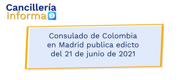 Consulado de Colombia en Madrid publica edicto del 21 de junio de 2021