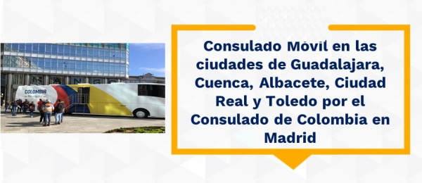 Consulado Móvil en las ciudades de Guadalajara, Cuenca, Albacete, Ciudad Real y Toledo por el Consulado de Colombia en Madrid
